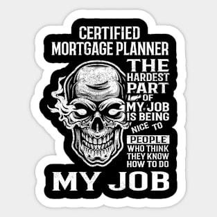 Certified Mortgage Planner T Shirt - The Hardest Part Gift Item Tee Sticker